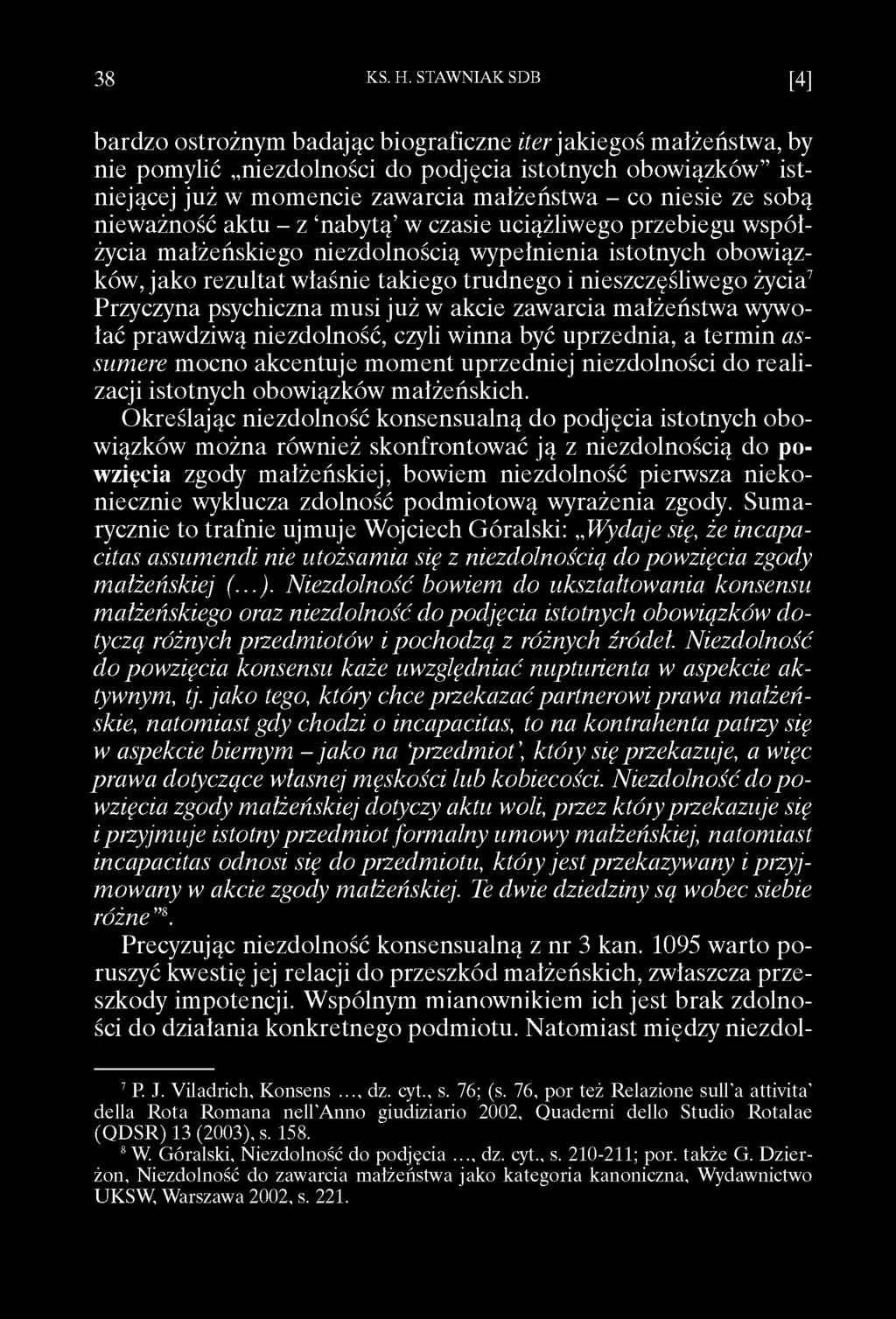 bardzo ostrożnym badając biograficzne iter jakiegoś małżeństwa, by nie pomylić niezdolności do podjęcia istotnych obowiązków istniejącej już w momencie zawarcia małżeństwa - co niesie ze sobą