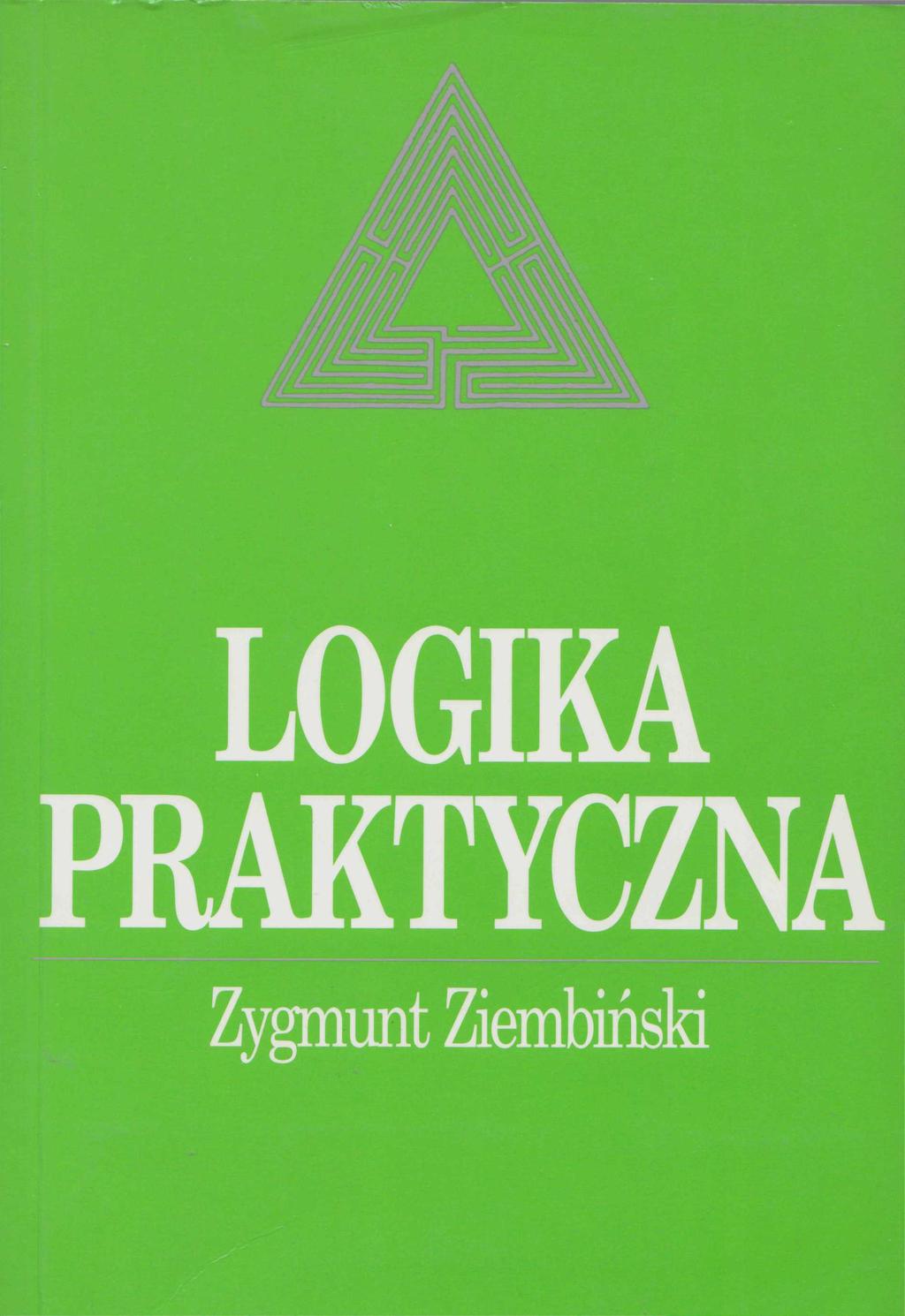 Z. Ziembiński, Logika praktyczna, PWN W-wa 2002 Zygmunt Ziembiński P.