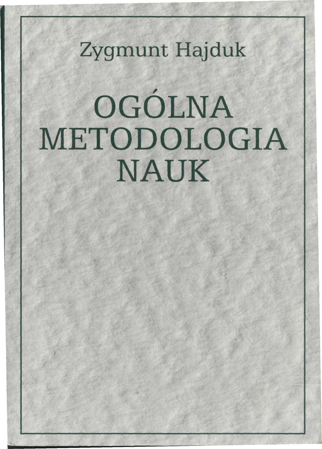 Z. Hajduk, Ogólna metodologia nauk, RW KUL, Lublin 2001 Zygmunt Hajduk OGÓLNA