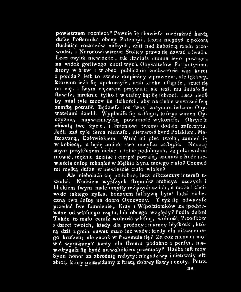 e lękliwy* któremu ieźli fię upokorzyfz, ieźli kroku uftąpifz, rzuci fię na cię, i fwym ciężarem przywali; ale iezli mu śmiało fię ftawifz, mruknie tylko i w ciafny kąt Hę fchroni.