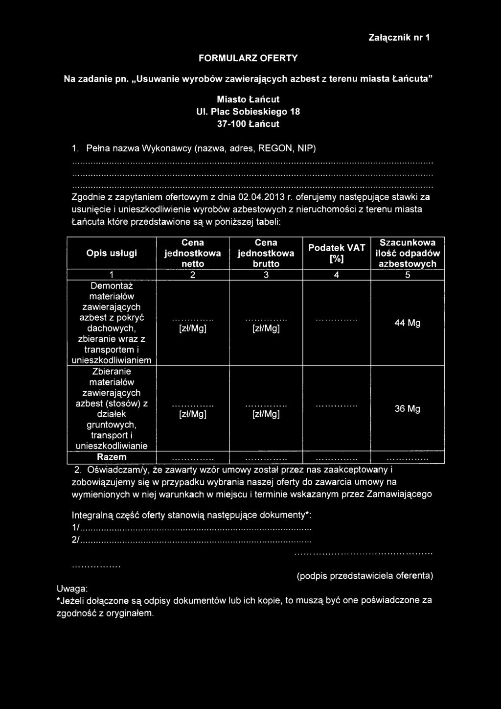 Załącznik nr 1 FORMULARZ OFERTY Na zadanie pn. Usuwanie wyrobów zawierających azbest z terenu miasta Łańcuta" Miasto Łańcut Ul. Plac Sobieskiego 18 37-100 Łańcut 1.