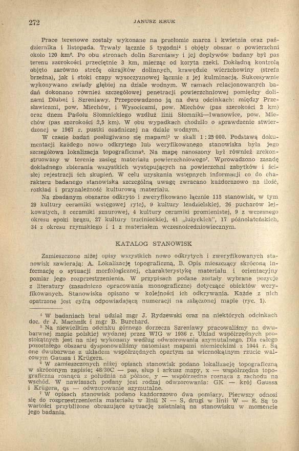 272 JANUSZ KRUK Prace terenowe zostały wykonane na przełomie marca i kwietnia oraz października i listopada. Trwały łącznie 5 tygodni 4 i objęły obszar o powierzchni około 120 km 2.