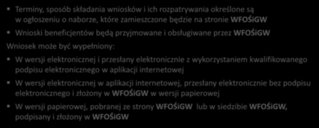 Wniosek o dofinansowanie Terminy, sposób składania wniosków i ich rozpatrywania określone są w ogłoszeniu o naborze, które zamieszczone będzie na stronie WFOŚiGW Wnioski beneficjentów będą