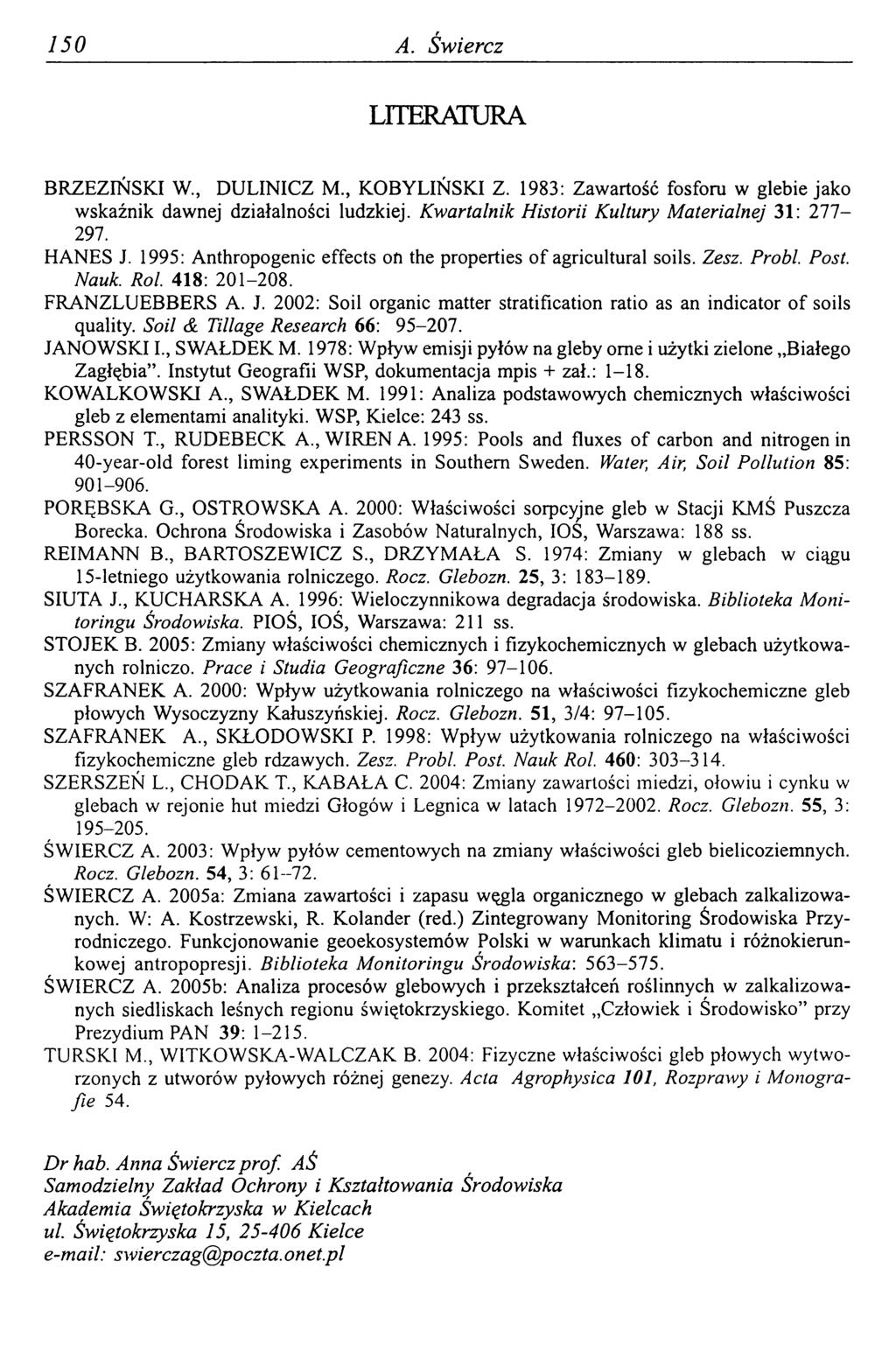 150 A. Świercz LITERATURA BRZEZIŃSKI W., DULINICZ M., KOBYLIŃSKI Z. 1983: Zawartość fosforu w glebie jako wskaźnik dawnej działalności ludzkiej.