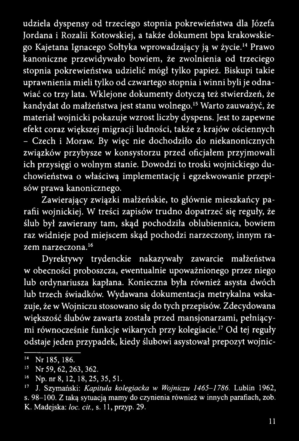 Biskupi takie uprawnienia mieli tylko od czwartego stopnia i winni byli je odnawiać co trzy lata. Wklejone dokumenty dotyczą też stwierdzeń, że kandydat do małżeństwa jest stanu wolnego.