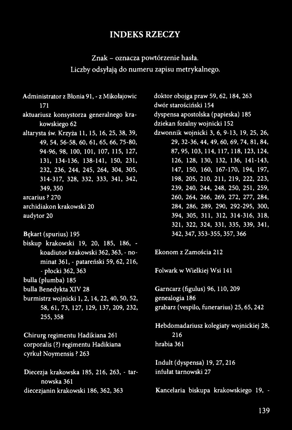 Krzyża 11,15, 16, 25, 38, 39, 49, 54, 56-58, 60, 61, 65, 66, 75-80, 94-96, 98, 100, 101, 107, 115, 127, 131, 134-136, 138-141, 150, 231, 232, 236, 244, 245, 264, 304, 305, 314-317, 328, 332, 333,
