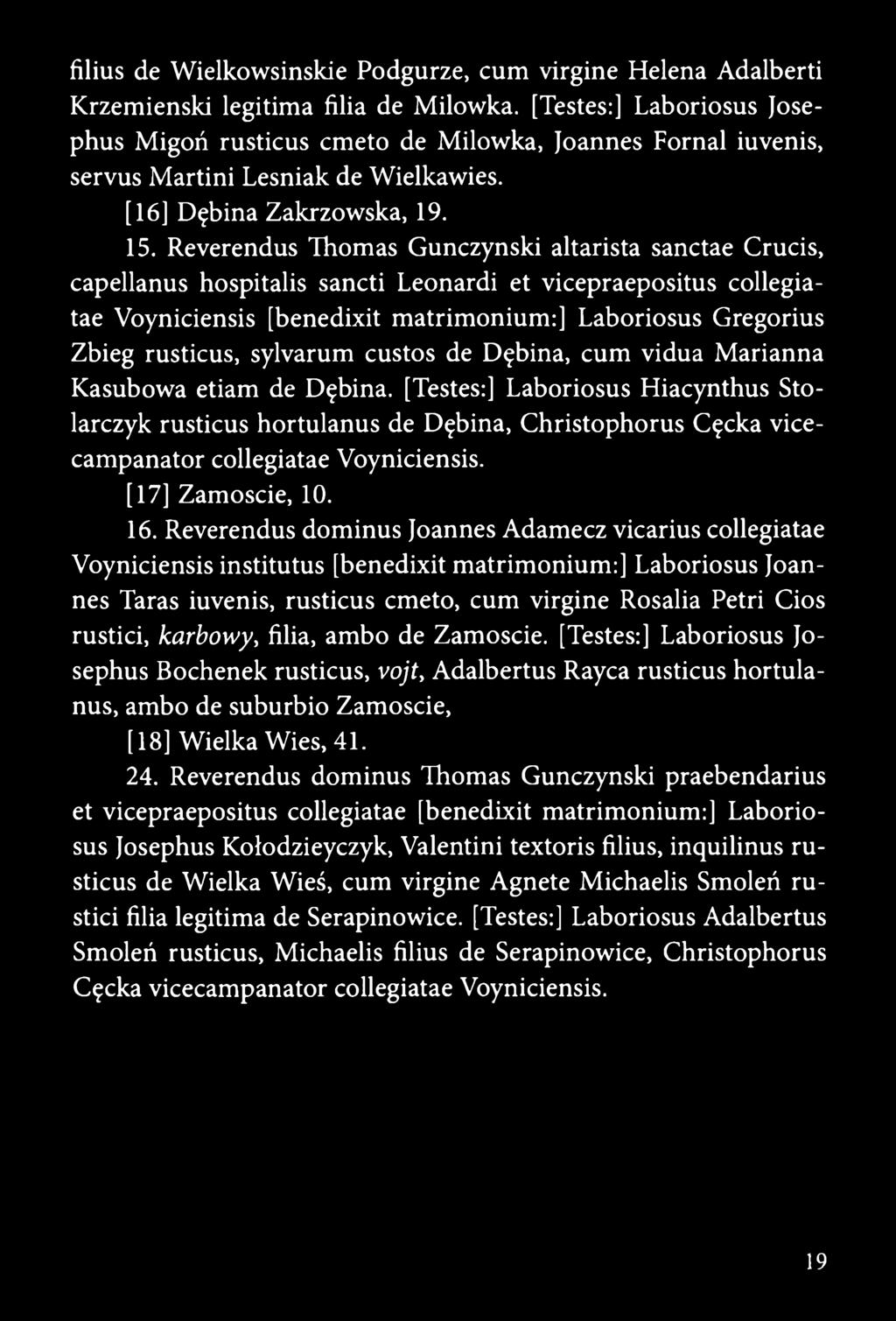 Reverendus Thomas Gunczynski altarista sanctae Crucis, capellanus hospitalis sancti Leonardi et vicepraepositus collegiatae Voyniciensis [benedixit matrimonium:] Laboriosus Gregorius Zbieg rusticus,