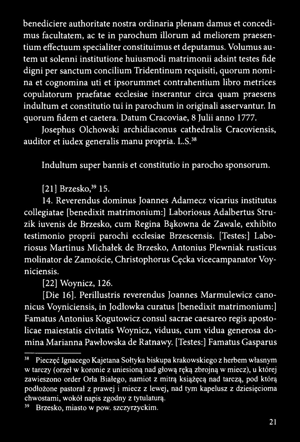 metrices copulatorum praefatae ecclesiae inserantur circa quam praesens indultum et constitutio tui in parochum in originali asservantur. In quorum fidem et caetera.