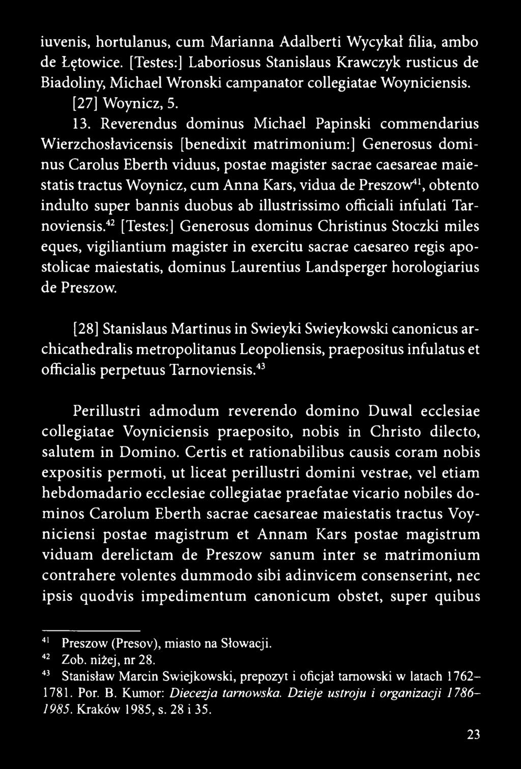 Reverendus dominus Michael Papinski commendarius Wierzchoslavicensis [benedixit matrimonium:] Generosus dominus Carolus Eberth viduus, postae magister sacrae caesareae maiestatis tractus Woynicz, cum