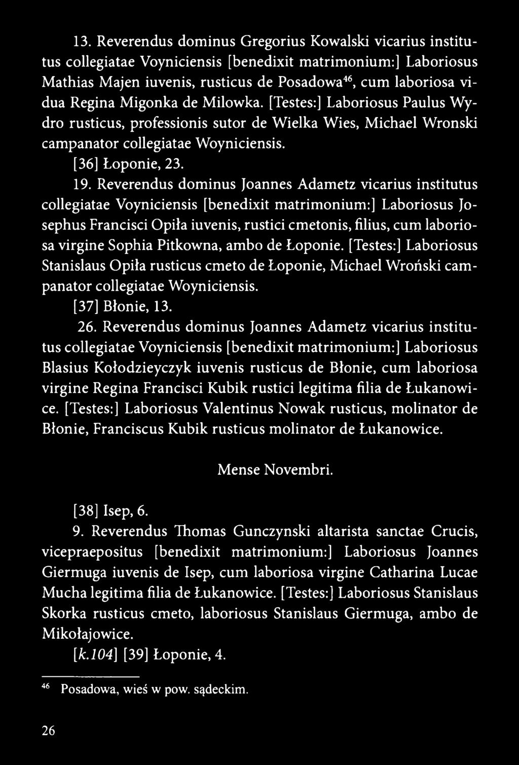 Reverendus dominus Joannes Adametz vicarius institutus collegiatae Voyniciensis [benedixit matrimonium:] Laboriosus Josephus Francisci Opiła iuvenis, rustici cmetonis, filius, cum laboriosa virgine