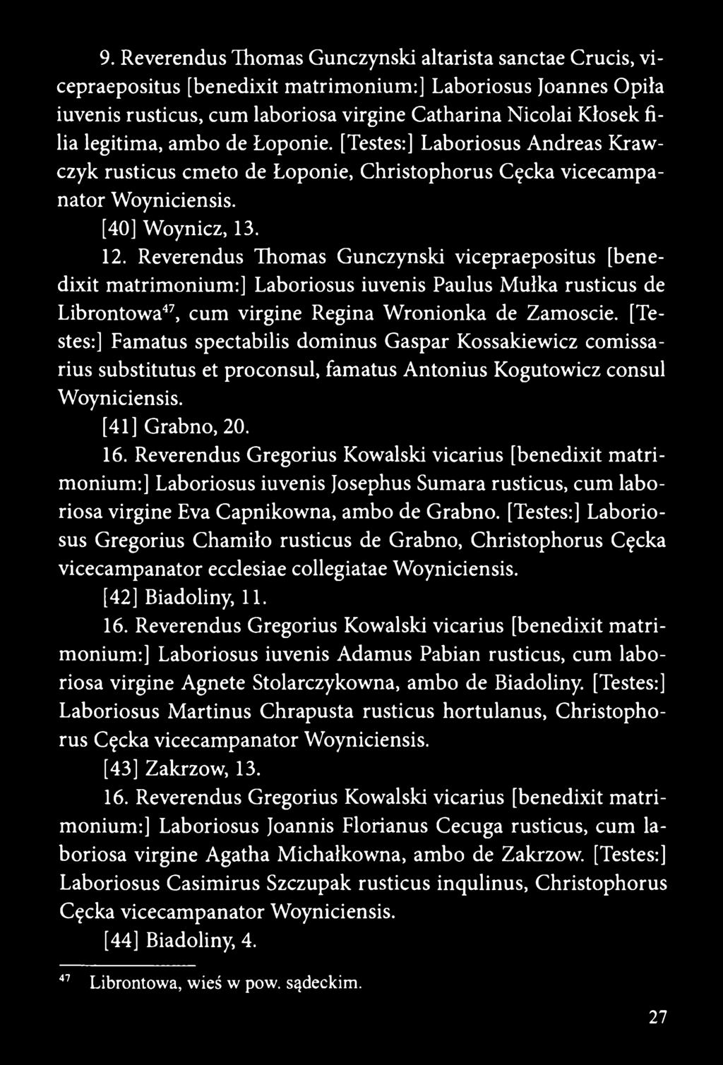 Reverendus Thomas Gunczynski vicepraepositus [benedixit matrimonium:] Laboriosus iuvenis Paulus Mułka rusticus de Librontowa47, cum virgine Regina Wronionka de Zamoście.