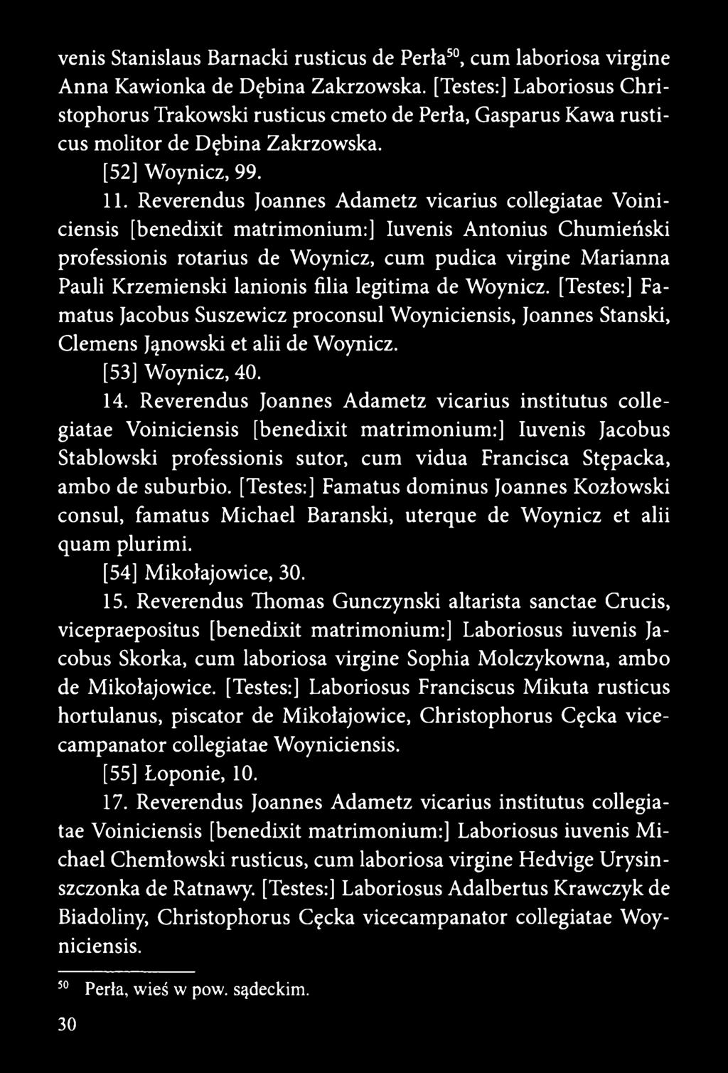 Reverendus Joannes Adametz vicarius collegiatae Voiniciensis [benedixit matrimonium:] Iuvenis Antonius Chumieński professionis rotarius de Woynicz, cum pudica virgine Marianna Pauli Krzemienski