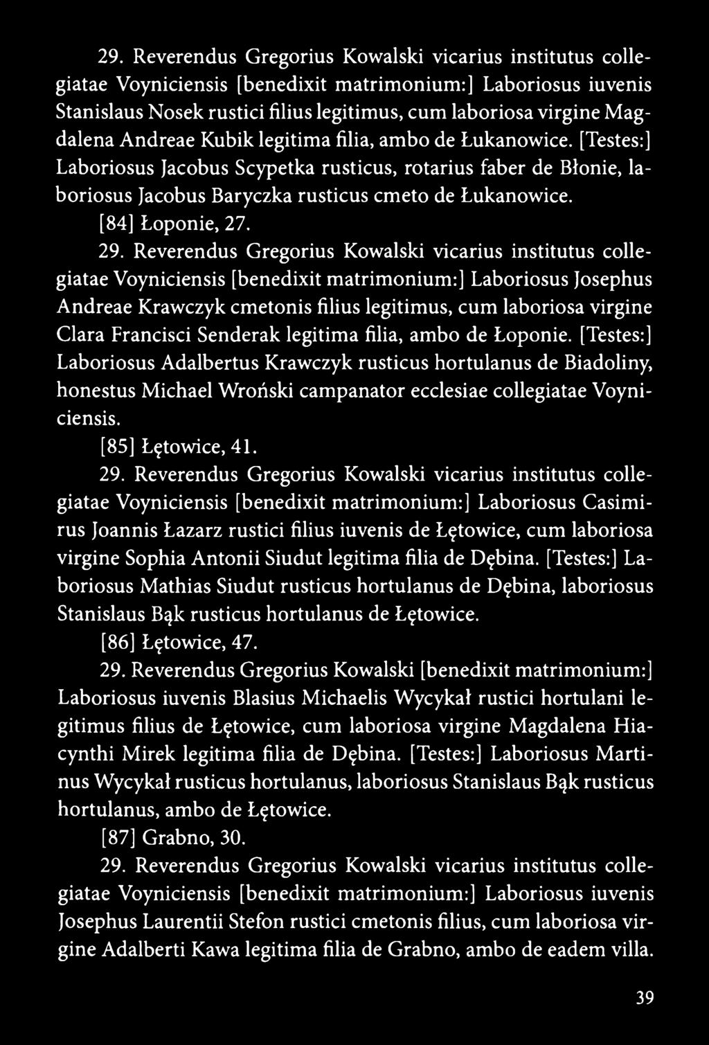 29. Reverendus Gregorius Kowalski vicarius institutus collegiatae Voyniciensis [benedixit matrimonium:] Laboriosus Josephus Andreae Krawczyk cmetonis filius legitimus, cum laboriosa virgine Clara