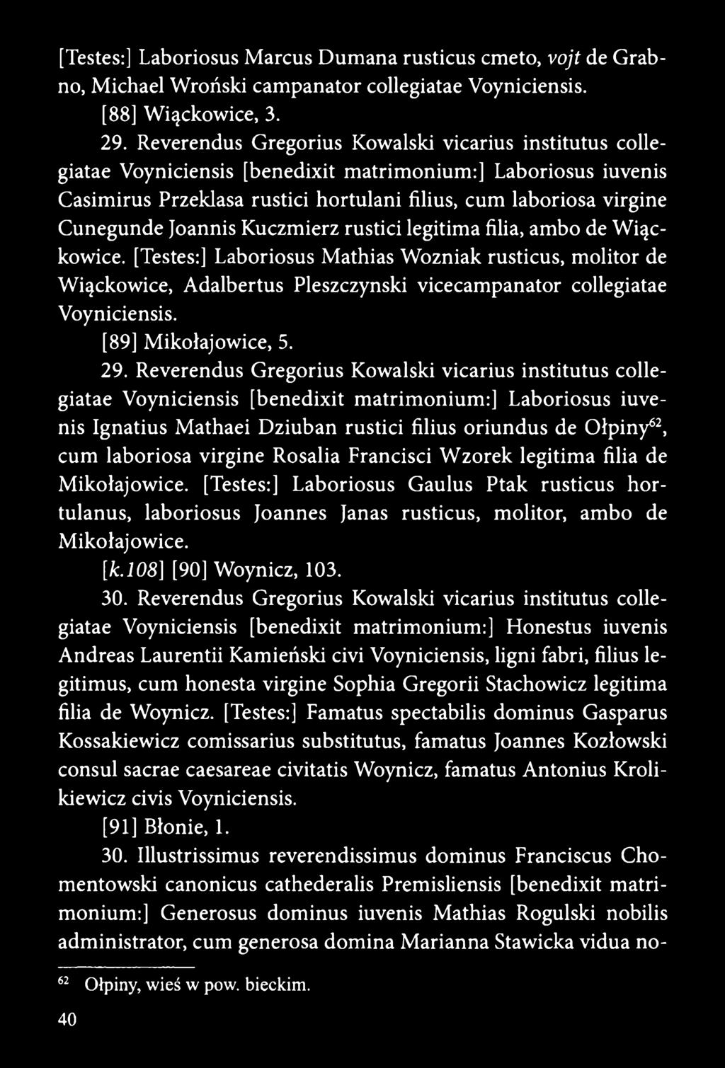 Reverendus Gregorius Kowalski vicarius institutus collegiatae Voyniciensis [benedixit matrimonium:] Laboriosus iuvenis Ignatius Mathaei Dziuban rustici filius oriundus de Olpiny62, cum laboriosa