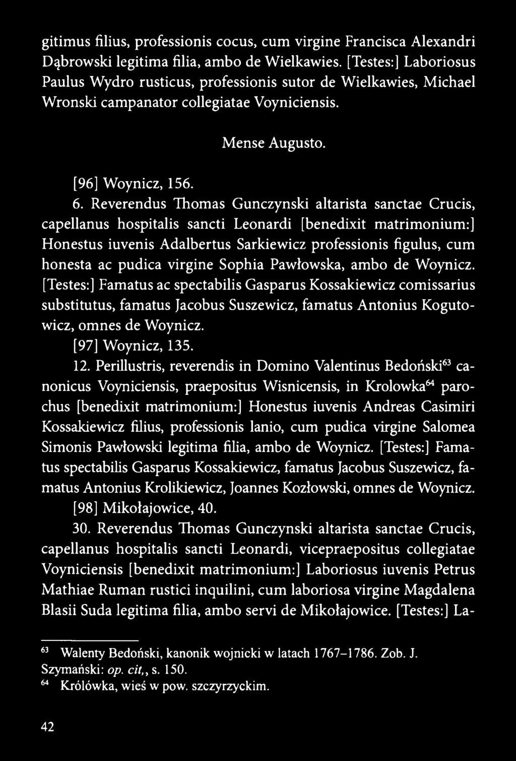 [Testes:] Famatus ac spectabilis Gasparus Kossakiewicz comissarius substitutus, famatus Jacobus Suszewicz, famatus Antonius Kogutowicz, omnes de Woynicz. [97] Woynicz, 135. 12.