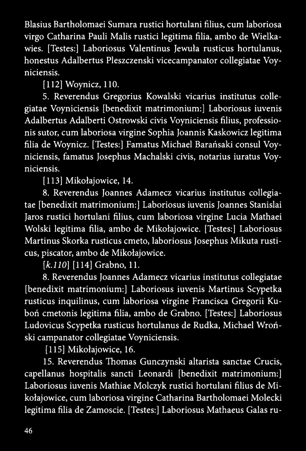 Reverendus Gregorius Kowalski vicarius institutus collegiatae Voyniciensis [benedixit matrimonium:] Laboriosus iuvenis Adalbertus Adalberti Ostrowski civis Voyniciensis filius, professionis sutor,