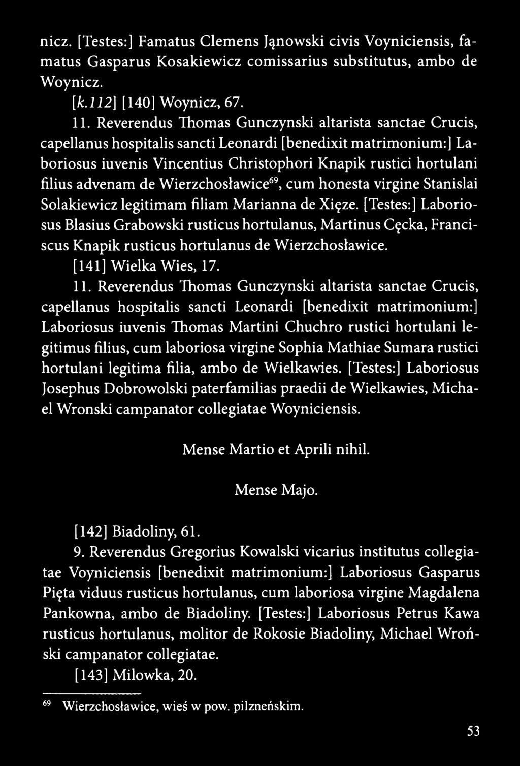 advenam de Wierzchosławice69, cum honesta virgine Stanislai Solakiewicz legitimam filiam Marianna de Xięze.