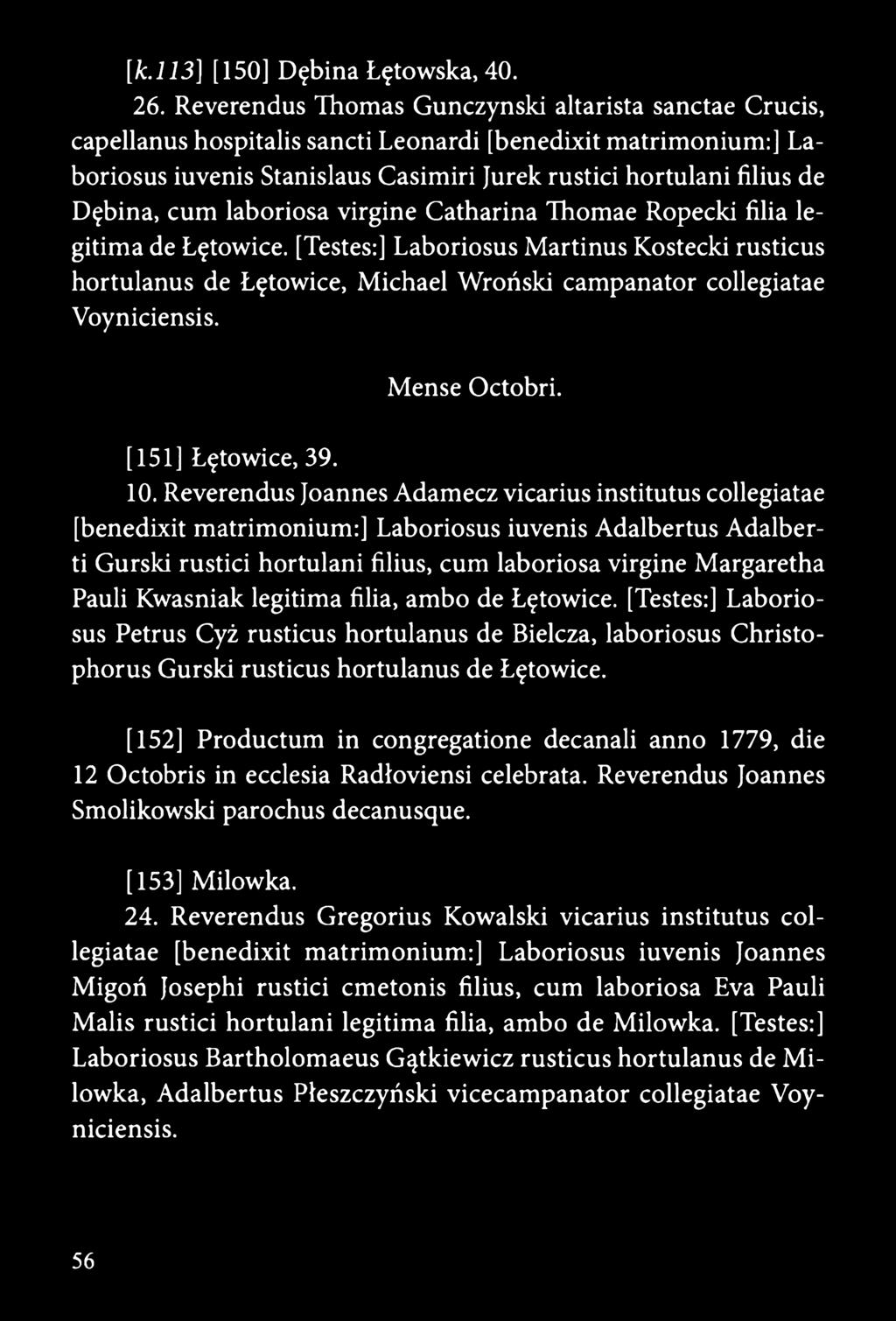 cum laboriosa virgine Catharina Thomae Ropecki filia legitima de Łętowice. [Testes:] Laboriosus Martinus Kostecki rusticus hortulanus de Łętowice, Michael Wroński campanator collegiatae Voyniciensis.