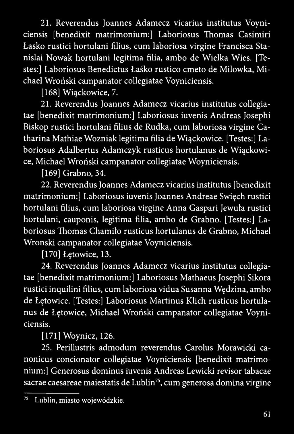 Reverendus Joannes Adamecz vicarius institutus collegiatae [benedixit matrimonium:] Laboriosus iuvenis Andreas Josephi Biskop rustici hortulani filius de Rudka, cum laboriosa virgine Catharina