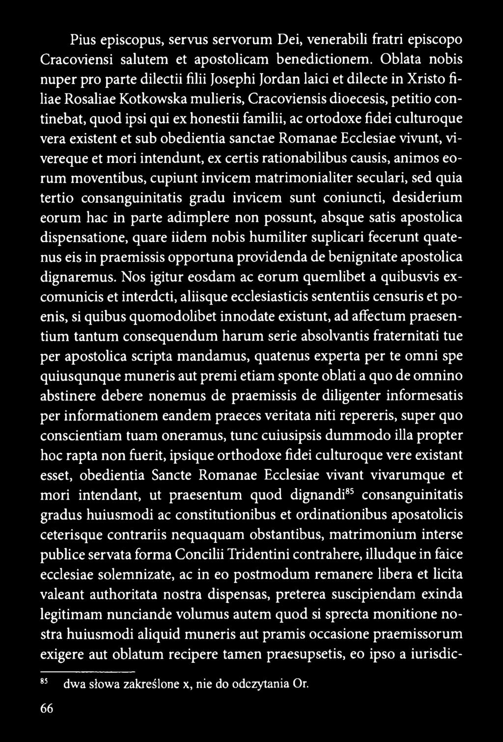 familii, ac ortodoxe fidei culturoque vera existent et sub obedientia sanctae Romanae Ecclesiae vivunt, vivereque et mori intendunt, ex certis rationabilibus causis, animos eorum moventibus, cupiunt