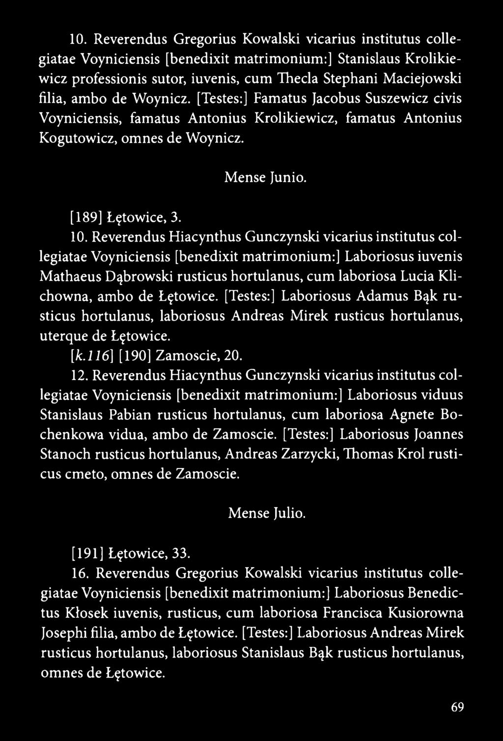 Reverendus Hiacynthus Gunczynski vicarius institutus collegiatae Voyniciensis [benedixit matrimonium:] Laboriosus iuvenis Mathaeus Dąbrowski rusticus hortulanus, cum laboriosa Lucia Klichowna, ambo