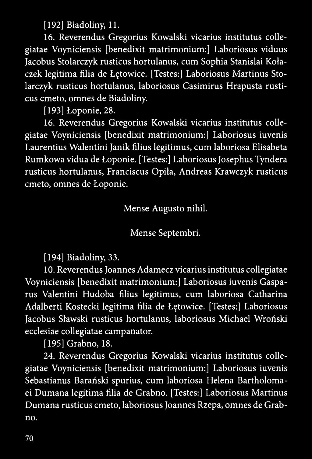 filia de Łętowice. [Testes:] Laboriosus Martinus Stolarczyk rusticus hortulanus, laboriosus Casimirus Hrapusta rusticus emeto, omnes de Biadoliny. [193] Łoponie, 28. 16.
