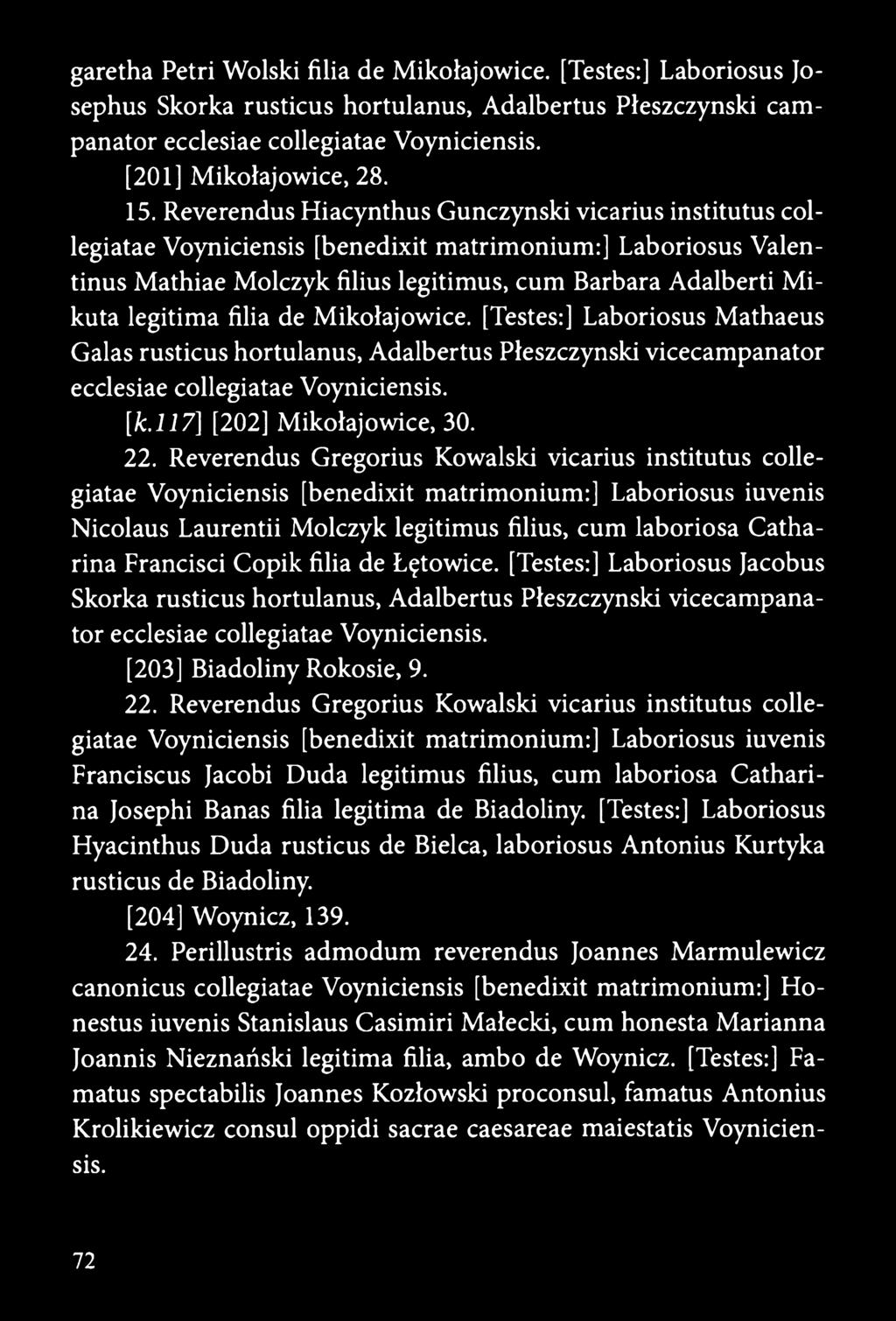 filia de Mikołajowice. [Testes:] Laboriosus Mathaeus Galas rusticus hortulanus, Adalbertus Pleszczynski vicecampanator ecclesiae collegiatae Voyniciensis. [k.117] [202] Mikołajowice, 30. 22.