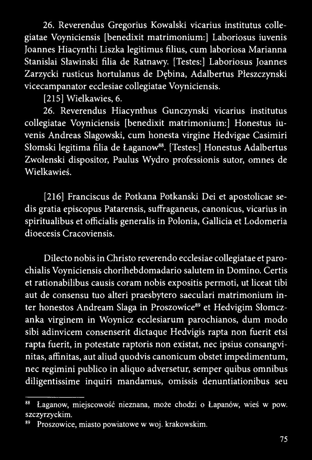 Reverendus Hiacynthus Gunczynski vicarius institutus collegiatae Voyniciensis [benedixit matrimonium:] Honestus iuvenis Andreas Slagowski, cum honesta virgine Hedvigae Casimiri Słomski legitima filia