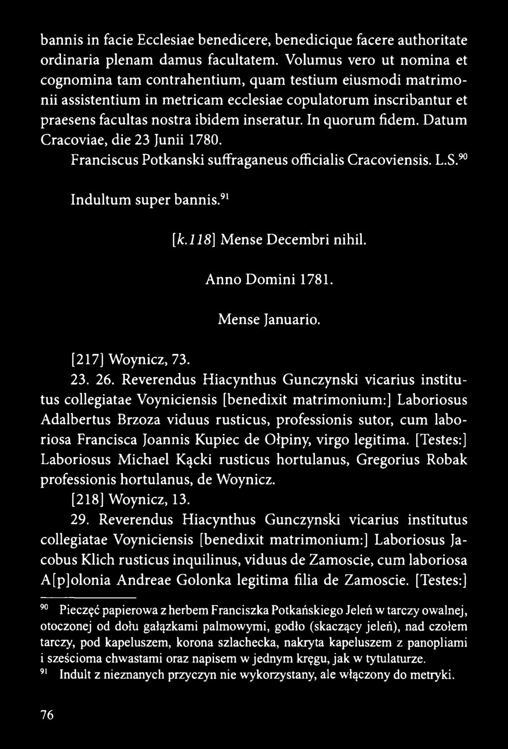 In quorum fidem. Datum Cracoviae, die 23 Junii 1780. Franciscus Potkanski suffraganeus officialis Cracoviensis. L.S.90 Indultum super bannis.91 [k.118] Mense Decembri nihil. Anno Domini 1781.