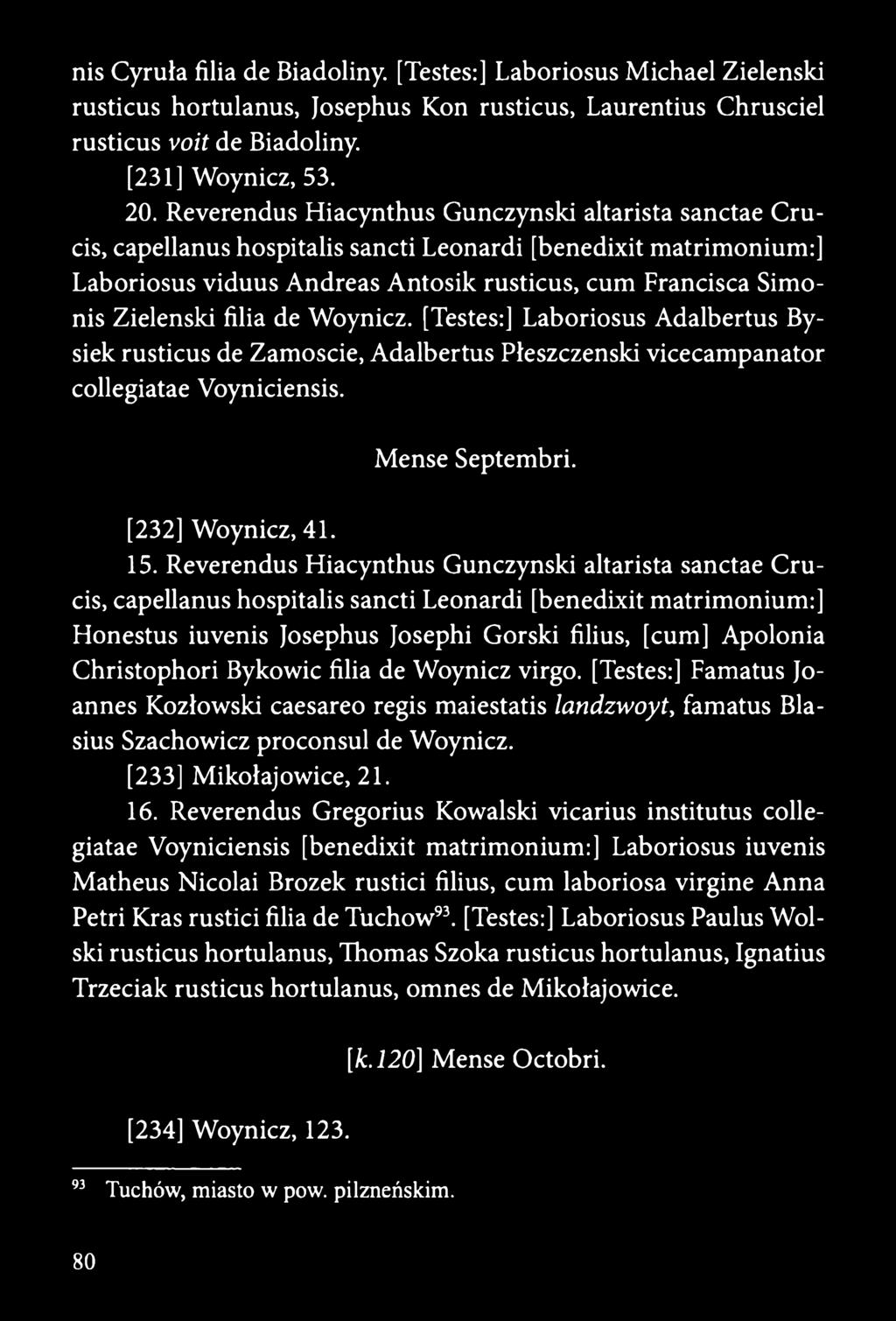 filia de Woynicz. [Testes:] Laboriosus Adalbertus Bysiek rusticus de Zamoście, Adalbertus Pleszczenski vicecampanator collegiatae Voyniciensis. Mense Septembri. [232] Woynicz, 41. 15.