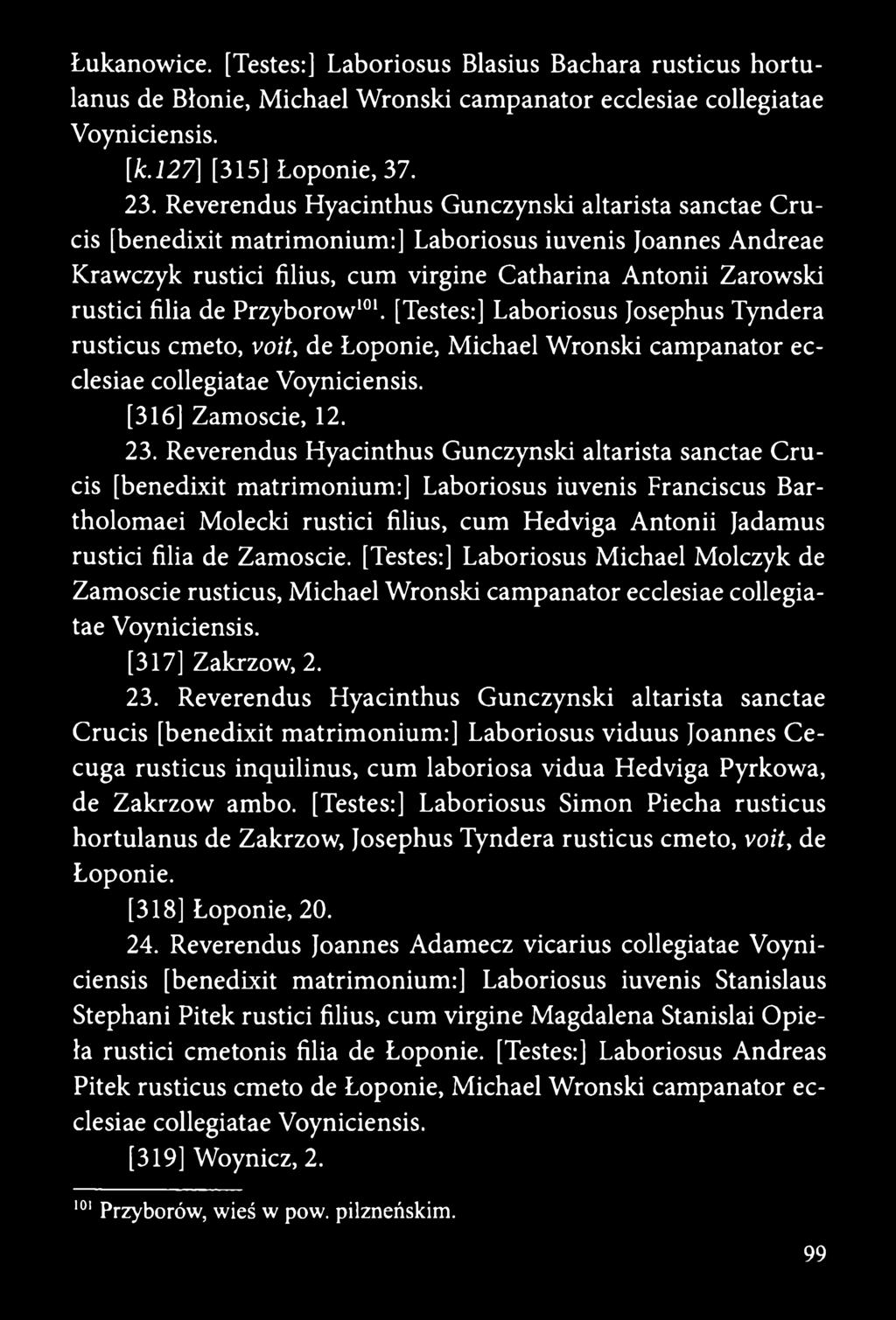 Przybórów101. [Testes:] Laboriosus Josephus Tyndera rusticus emeto, voit, de Łoponie, Michael Wroński campanator ecclesiae collegiatae Voyniciensis. [316] Zamoście, 12. 23.
