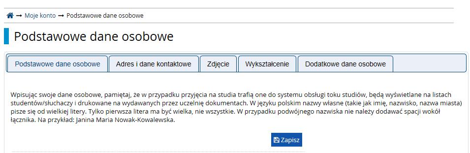 8. Uzupełnij kolejno wszystkie zakładki, mając na uwadze, że pola oznaczone czerwoną gwiazdką są obowiązkowe. Po wypełnieniu każdej zakładki wybierz Zapisz. 9.