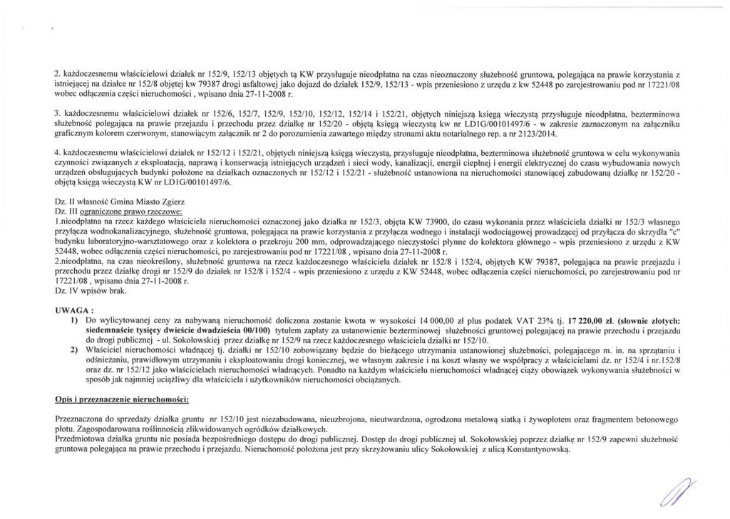 2. każdoczesnemu właścicielowi działek nr 152/9, 152/13 objętych tą KW przysługuje nieodpłatna na czas nieoznaczony służebność gruntowa, polegająca na prawie korzystania z istniejącej na działce nr