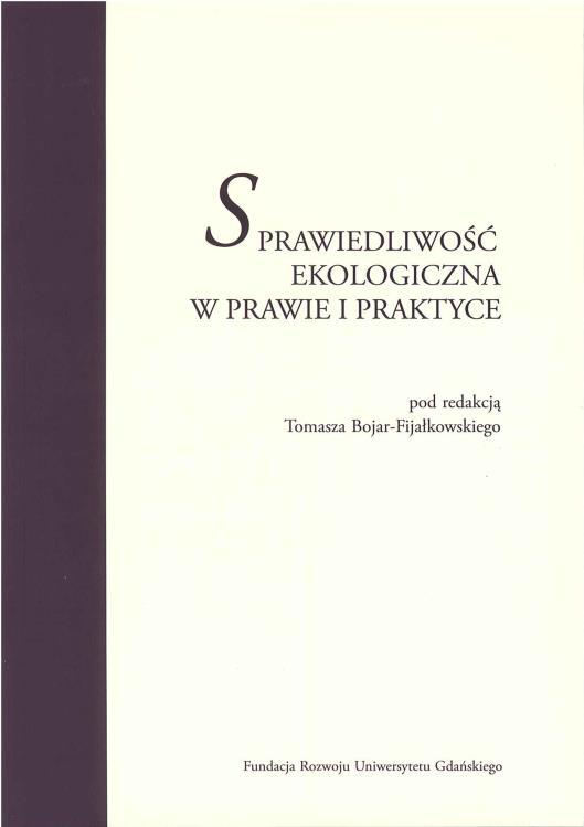 2. Sprawiedliwość ekologiczna w prawie i praktyce pod redakcją dra Tomasza Bojar-Fijałkowskiego.