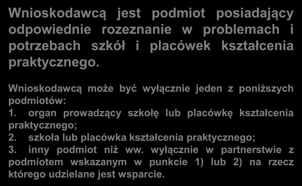 Działanie 9.4 OCENA FORMALNA Kryterium specyficzne dostępu nr 3 (nowe) Wnioskodawcą jest podmiot posiadający odpowiednie rozeznanie w problemach i potrzebach szkół i placówek kształcenia praktycznego.