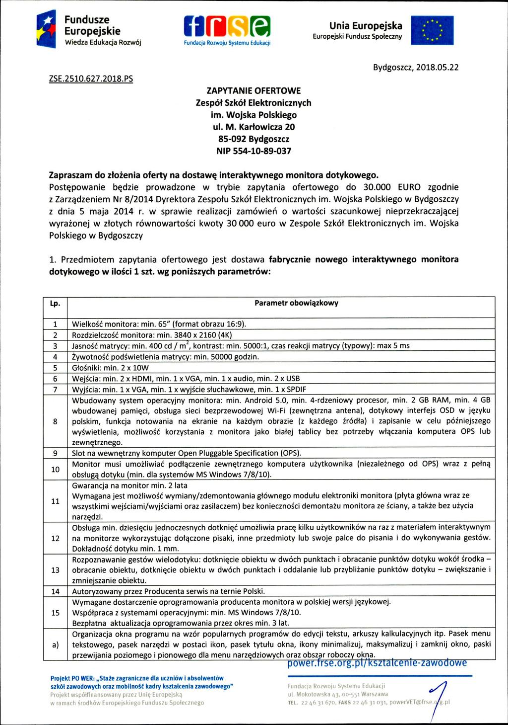 1 ZSE.2510.627.2018.PS ZAPYTANIE OFERTOWE Zespól Szkół Elektronicznych im. Wojska Polskiego ul. M. Kartowicza 20 85-092 Bydgoszcz NIP 554-10-89-037 Bydgoszcz, 2018.05.