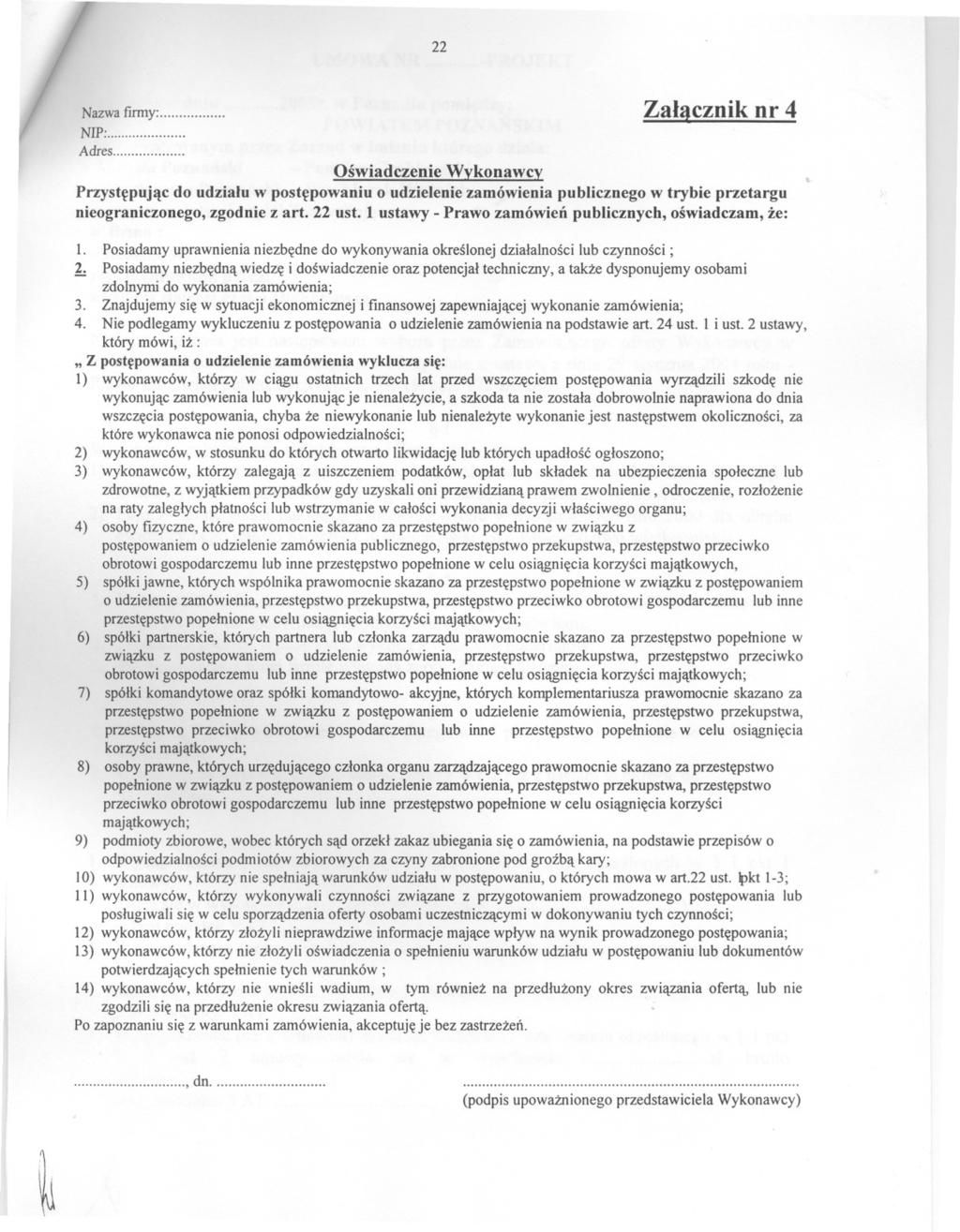 r Nazwa fimy:... NIP:... Adres... Zal!cznik nr Oswiadczenie Wykonawcy Przystepujac do udzialu w postepowaniuo udzieleniezamówieniapublicznegow trybie przetargu nieograniczonego,zgodniez art. ust.