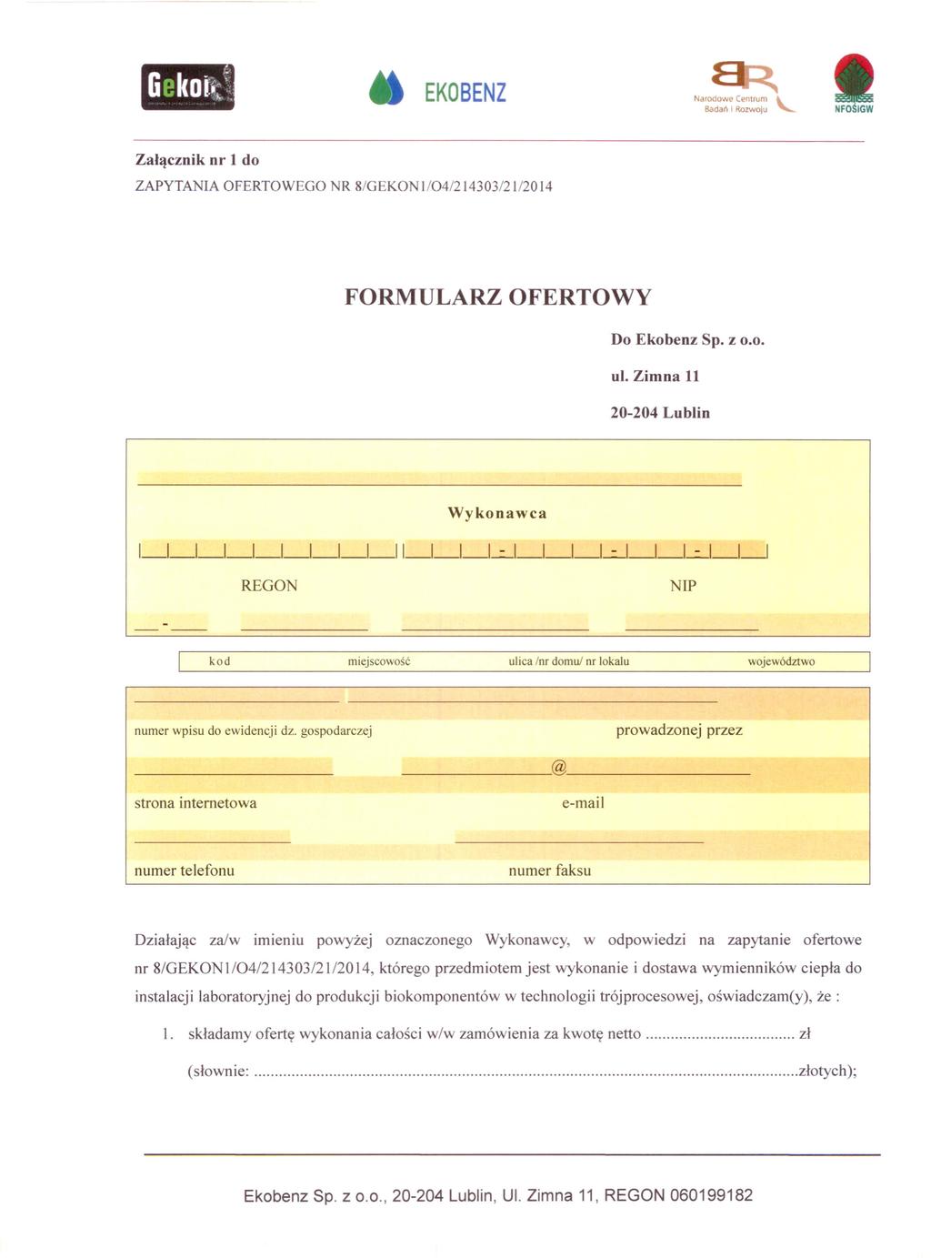 EKOBENZ Załącznik nr 1 do ZAPYTANIA OFERTOWEGO NR 8/GEKONł/04/2ł4303/21/20ł4 FORMULARZ OFERTOWY Do Ekobenz Sp. z 0.0. ul.