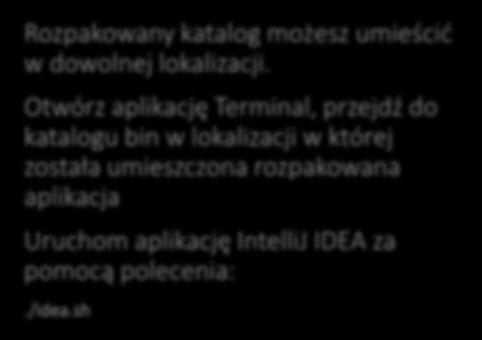 IntelliJ IDEA Rozpakowany katalog możesz umieścić w dowolnej lokalizacji.