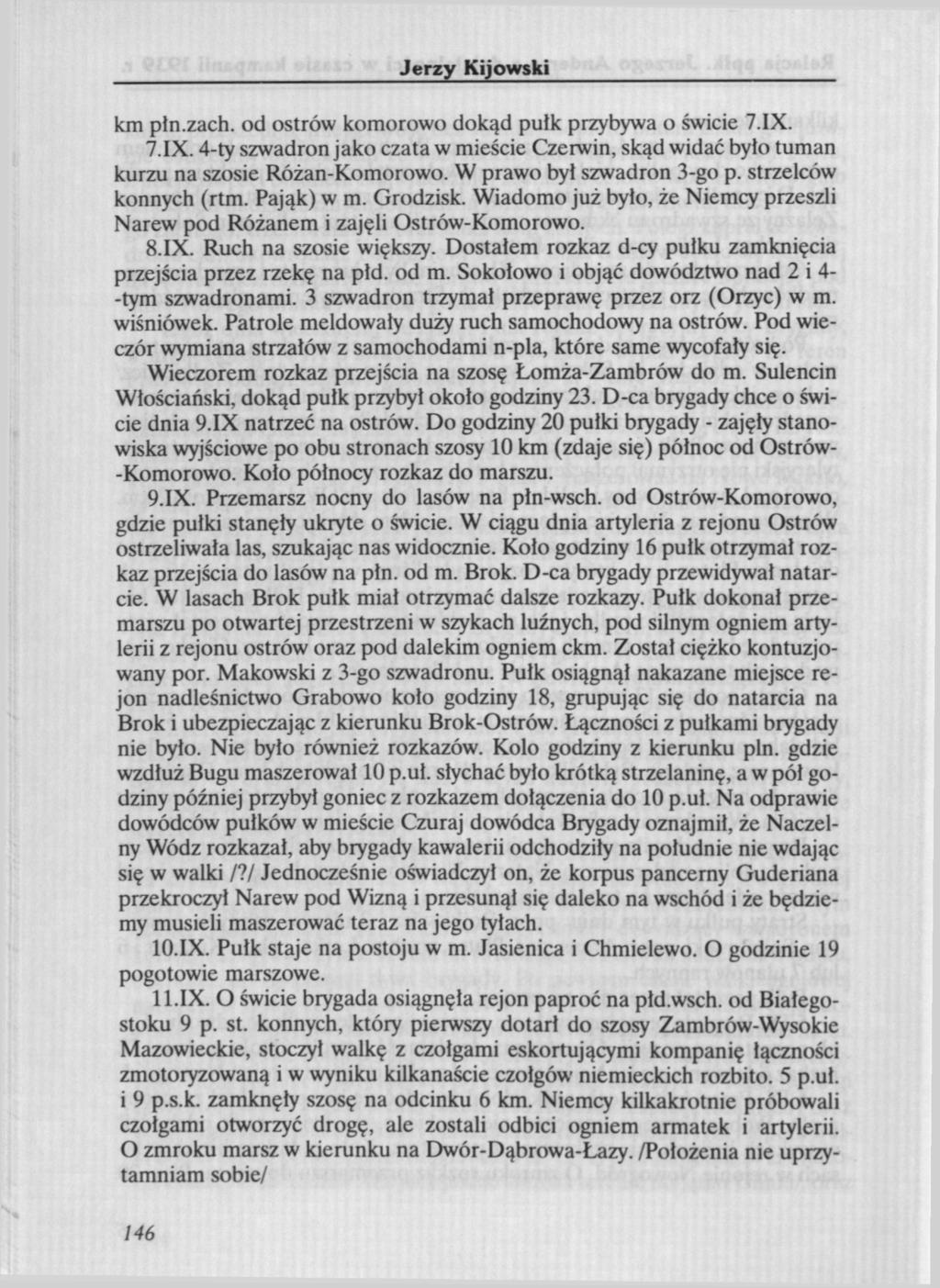 km pin.zach. od ostrów komorowo dokąd pułk przybywa o świcie 7.IX. I.IX. 4-ty szwadron jako czata w mieście Czerwin, skąd widać było tuman kurzu na szosie Różan-Komorowo. W prawo był szwadron 3-go p.