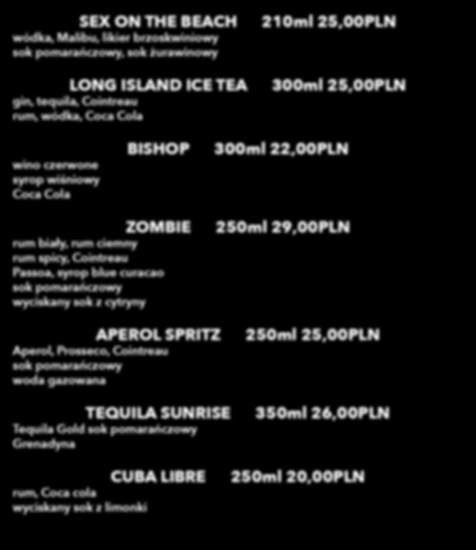 lime vodka tomato juice spices 200ml 22,00PLN Blue Curacao, Malibu, Prosseco peach liqueur ZOMBIE rum biały, rum ciemny rum spicy, Cointreau Passoa,