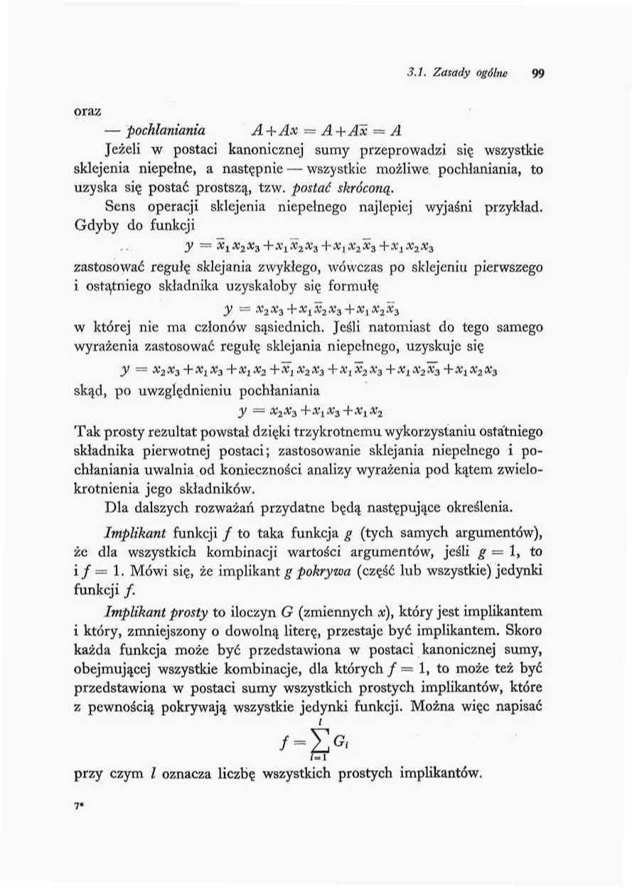 3.1. Zasady ogólne 99 oraz pochłaniania A+Ax = A+Ax = A Jeżeli w postaci kanonicznej sumy przeprowadzi się wszystkie sklejenia niepełne, a następnie wszystkie możliwe pochłaniania, to uzyska się