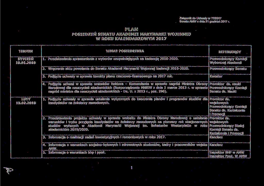 Załącznik do Uchwały nr 77/2017 Senatu AMW z dnia 21 grudzień 2017 r. PLAN POSIEDZEŃ SENATU AKADEMII MARYNARKI WOJENNEJ W ROKU KALENDARZOWYM 2017 TERMIN STYCZEŃ 18.01.2018 TEMAT POSIEDZENIA REFERUJĄCY 1.