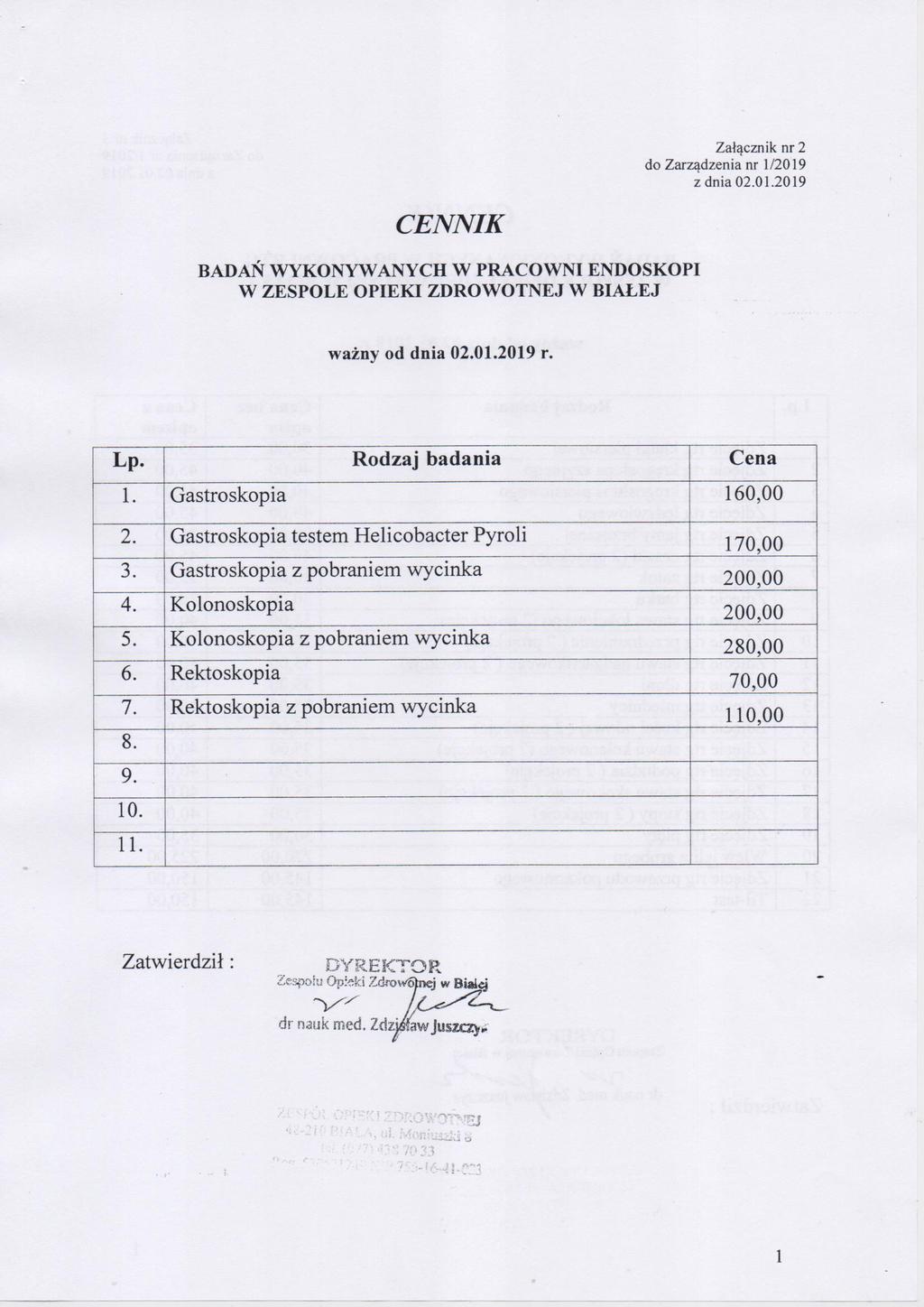 Załącznik nr 2 1 dnia 02.01.2019 BADAN WYKONYWANYCHW PRACOWNI ENDOSKOPI 1. Gastroskopia 160,00 2. Gastroskopia testem Helicobacter Pyroli 170,00 3. Gastroskopia z pobraniem wycinka 200,00 4.