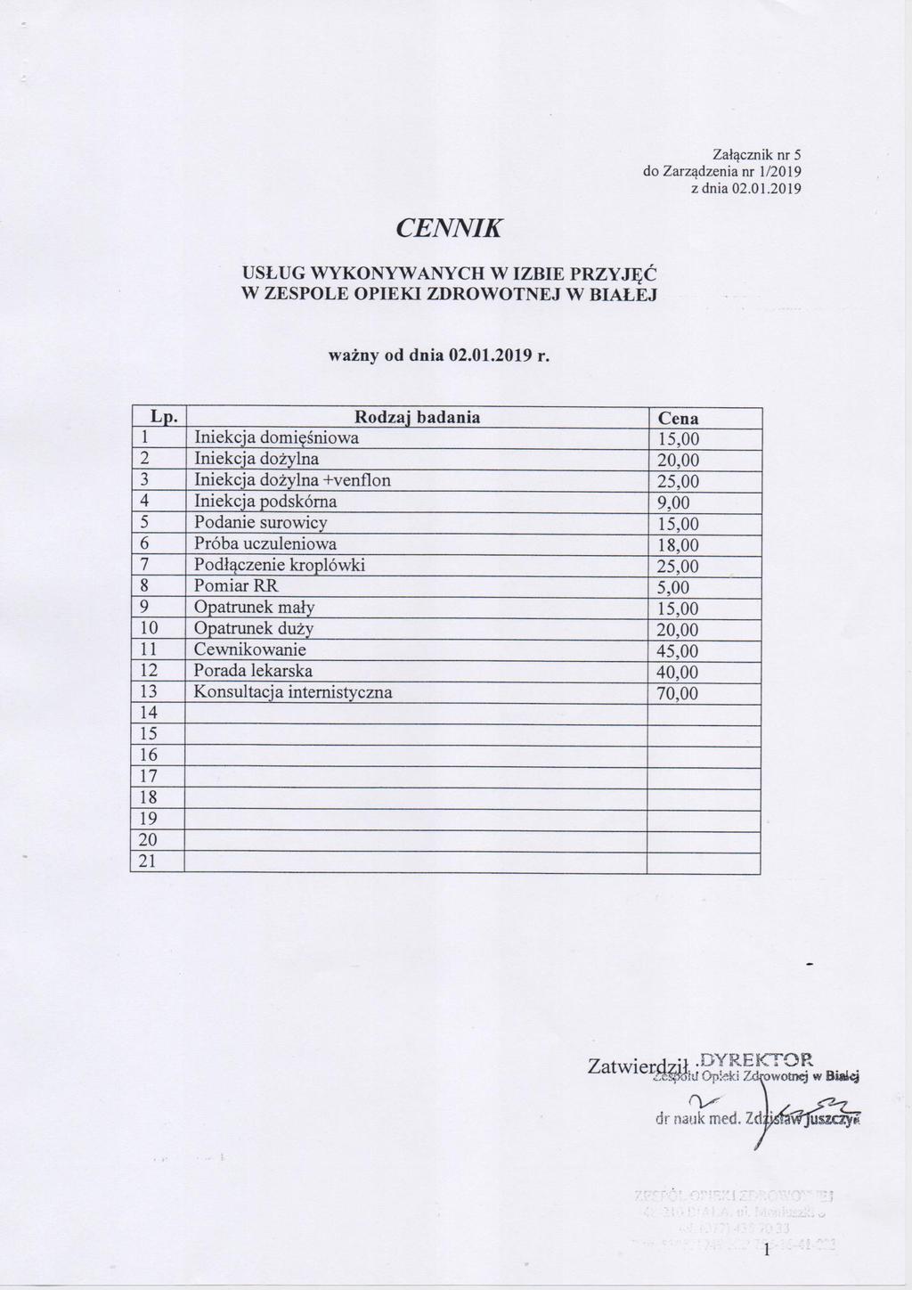 Załącznik nr 5 z dnia 02.01.2019 USŁUG WYKONYWANYCHW IZBIE PRZYJĘÓ 1 Iniekcja domięśniowa 15,00 2 Iniekcja dożylna 20,00 3 Iniekcja dożylna +ventlon 25,00 4 Iniekcja podskórne.