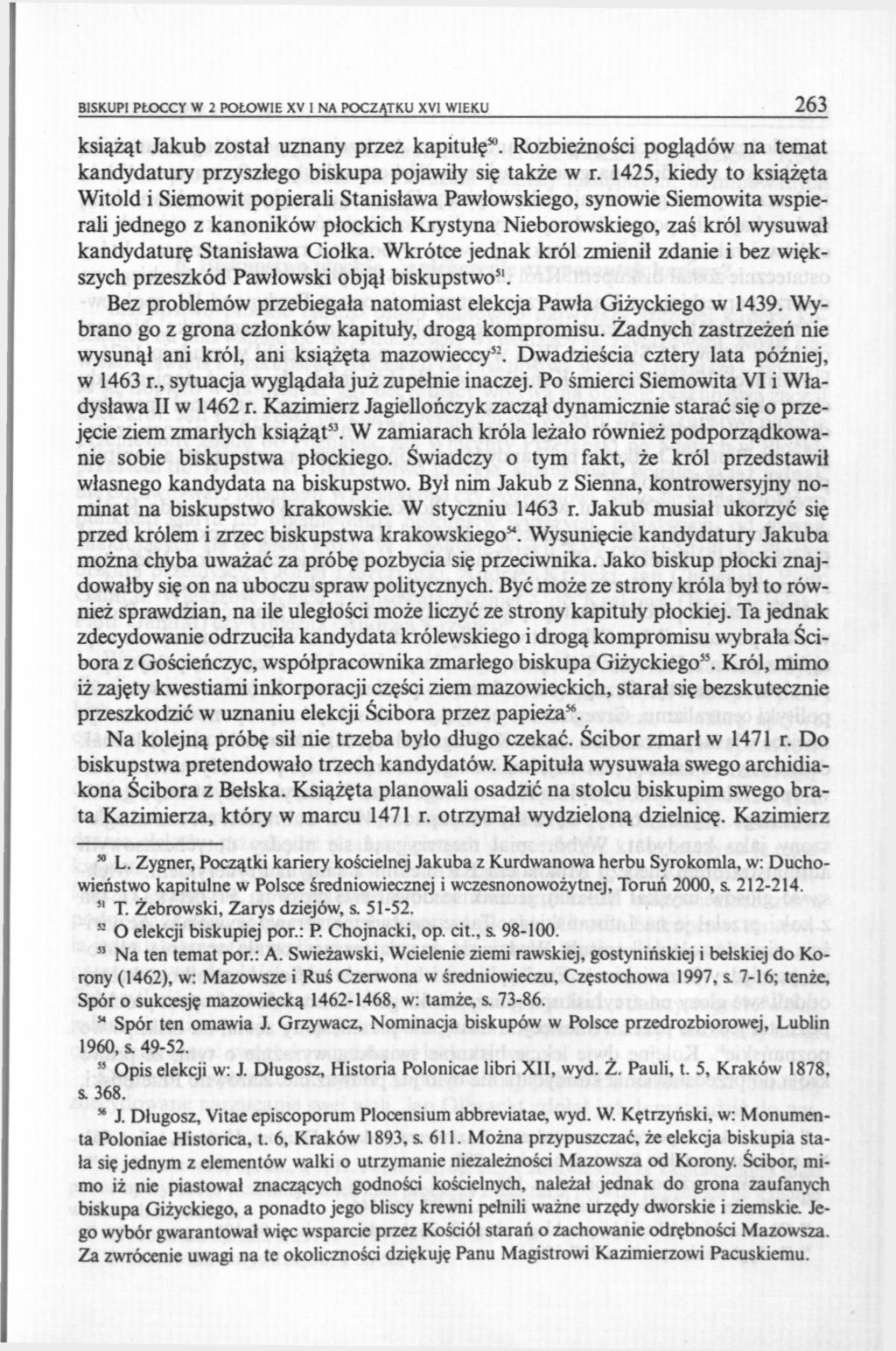 BISKUPI PŁOCCY W 2 POŁOWIE XV I NA POCZĄTKU XVI WIEKU 263 książąt Jakub został uznany przez kapitułę 50. Rozbieżności poglądów na temat kandydatury przyszłego biskupa pojawiły się także w r.