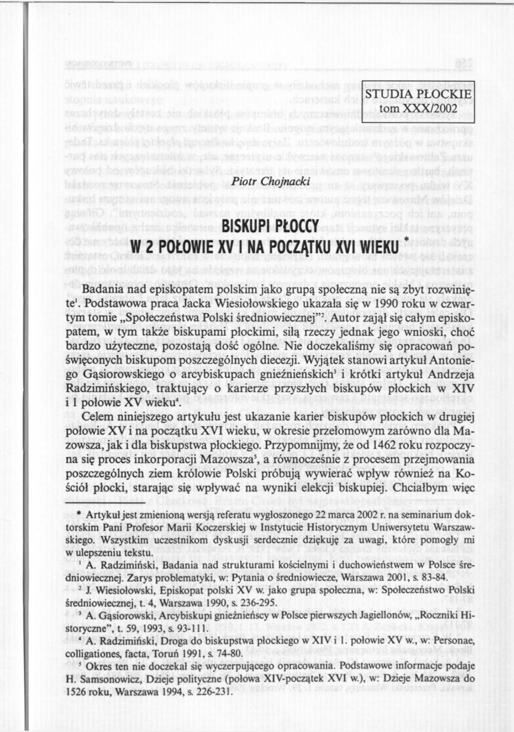 STUDIA PŁOCKIE tom XXX/2002 Piotr Chojnacki BISKUPI PŁOCCY W 2 POŁOWIE XV I NA POCZĄTKU XVI WIEKU * Badania nad episkopatem polskim jako grupą społeczną nie są zbyt rozwinięte 1.