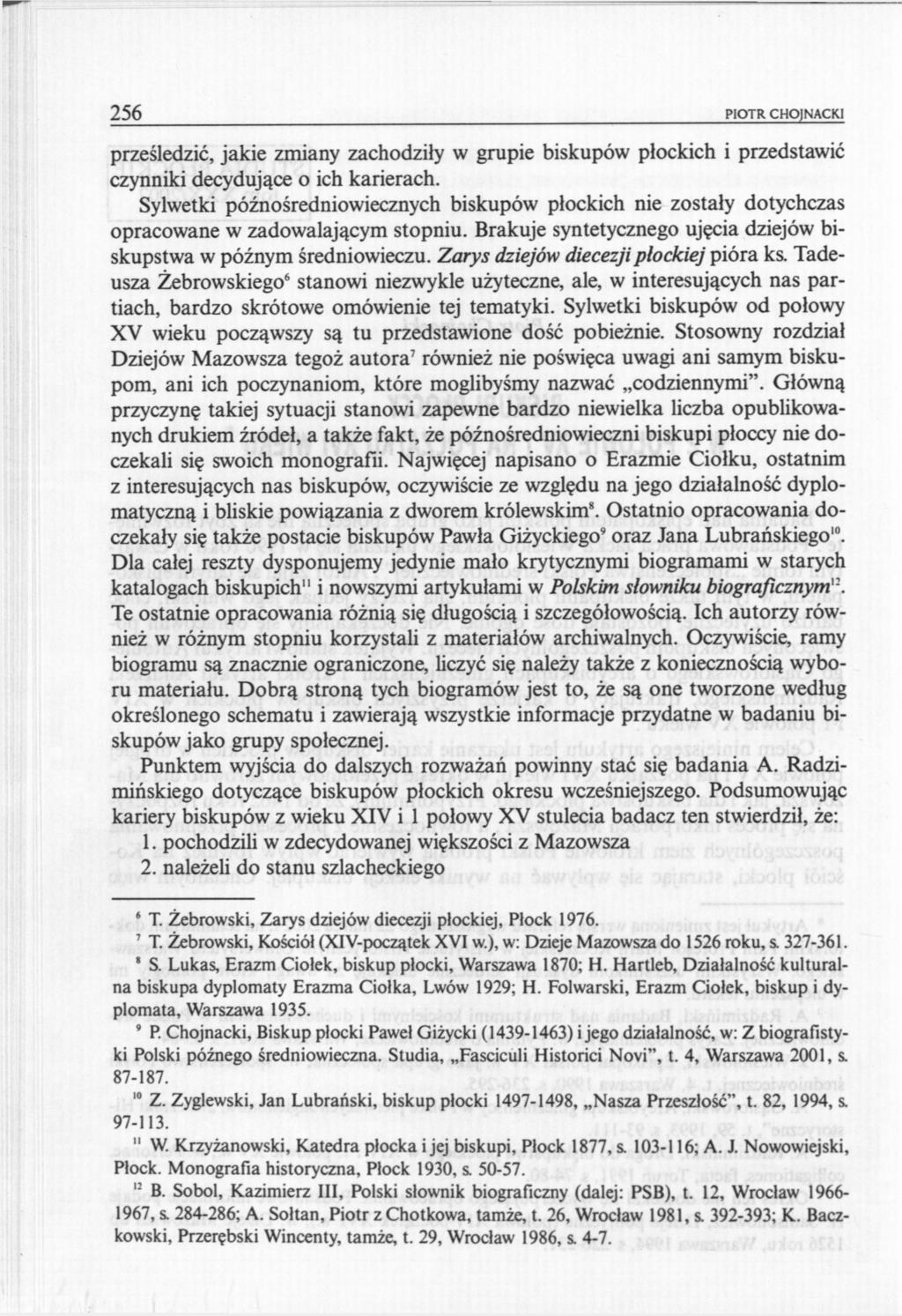 256 PIOTR CHOJNACKI prześledzić, jakie zmiany zachodziły w grupie biskupów płockich i przedstawić czynniki decydujące o ich karierach.