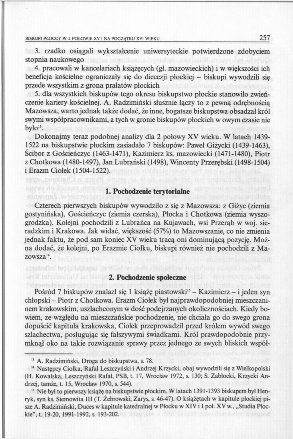 BISKUPI PŁOCCY W 2 POŁOWIE XV I NA POCZĄTKU XVI WIEKU 257 3. rzadko osiągali wykształcenie uniwersyteckie potwierdzone zdobyciem stopnia naukowego 4. pracowali w kancelariach książęcych (gł.