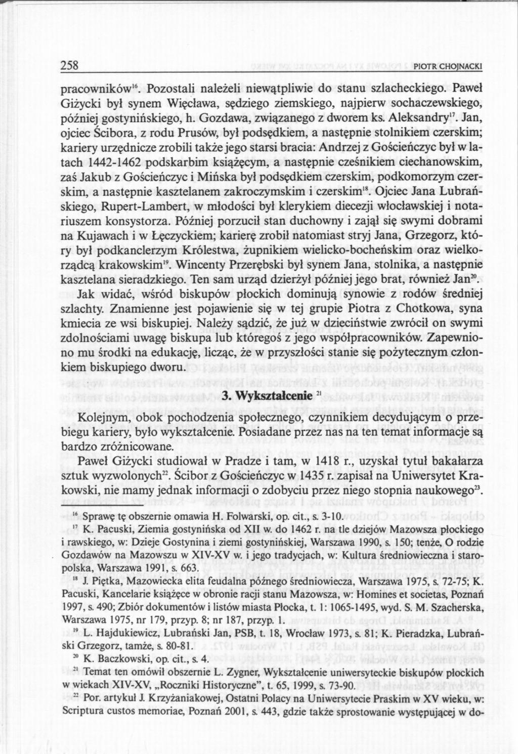 258 PIOTR CHOJNACKI pracowników' 6. Pozostali należeli niewątpliwie do stanu szlacheckiego. Paweł Giżycki byl synem Więcława, sędziego ziemskiego, najpierw sochaczewskiego, później gostynińskiego, h.